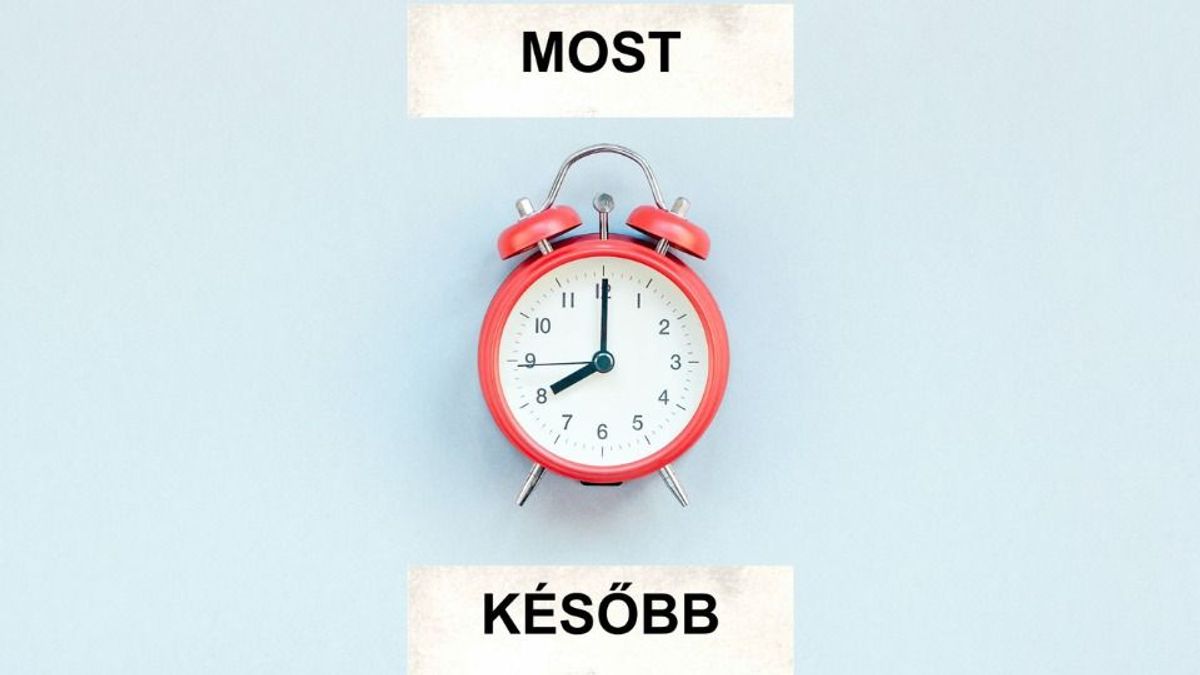 A „majd egyszer” veszélye